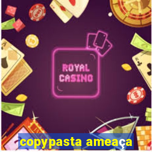 copypasta ameaça